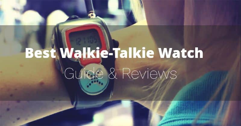 Best Wearable Walkie Talkie Watches for Kids 2022 – Buyer’s Guide