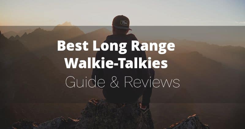 Best Long Range Walkie Talkies 2022 – Buyer’s Guide