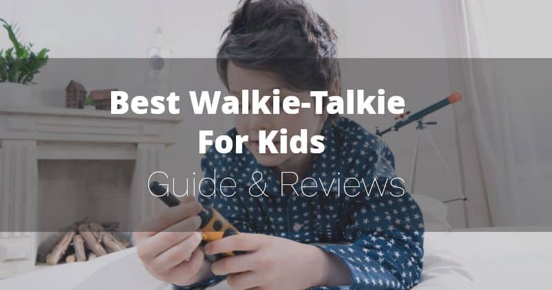 Best Walkie-Talkie For Kids in 2021- Buyer's Guide and Reviews